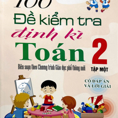 Sách - 100 Đề Kiểm Tra Định Kì Toán 2 - Tập 1 - Có Đáp Án Và Lời Giải (Biên Soạn Theo Chương Trình Giáo Dục Phổ Thông Mới)