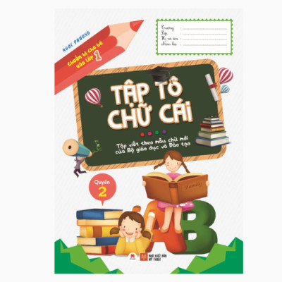 Chuẩn Bị Cho Bé Vào Lớp 1 - Tập Tô Chữ Cái - Tác Giả Ngọc Phương ( Huy Hoàng)