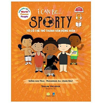 Sách song ngữ Danh nhân Thế giới – World Famous People: I Can Be Sporty– Tớ có thể trở thành vận động viên, tặng file nghe tiếng Anh