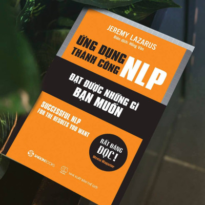 Ứng dụng thành công NLP – Đạt được những gì bạn muốn (Successful nlp for the results you want) - Tác giả Jeremy Lazarus -  phát triển kỹ năng sử dụng các kỹ thuật hiệu quả cho bản thân
