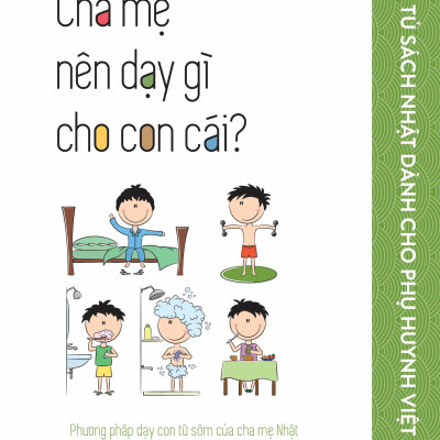 Combo Tủ Sách Nhật Dành Cho Phụ Huynh Việt: Khi Con Dậy Thì, Bạn Sẽ Làm Gì? + Mẹ Cáu Giận, Con Hư Hỏng + Cha Mẹ Nên Dạy Gì Cho Con Cái? + Kỷ Luật Không Nước Mắt + Thói Quen Tốt Rèn Luyện Trí Não Siêu Việt