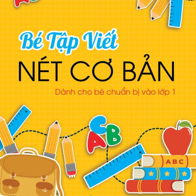 Bé Tập Viết Nét Cơ Bản (Dành Cho Bé Chuẩn Bị Vào Lớp 1)
