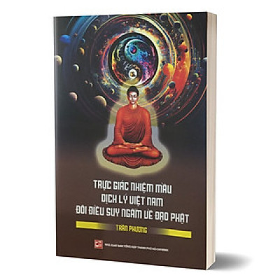 Trực Giác Nhiệm Mầu - Dịch Lý Việt Nam - Đôi Điều Suy Ngẫm Về Đạo Phật