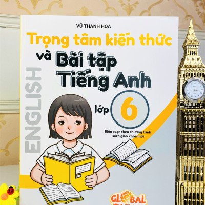 Sách - Trọng Tâm Kiến Thức Và Bài Tập Tiếng Anh Lớp 6 - Biên soạn theo chương trình SGK mới Global Sucess - ndbooks
