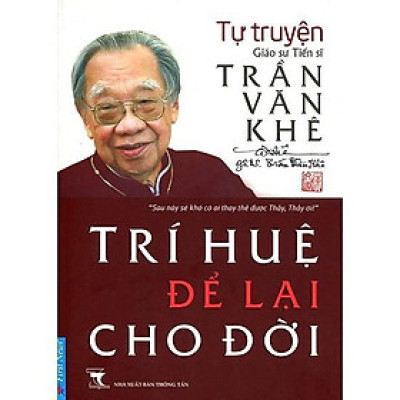 Sách - Trần Văn Khê - Trí Huệ Để Lại Cho Đời - First News