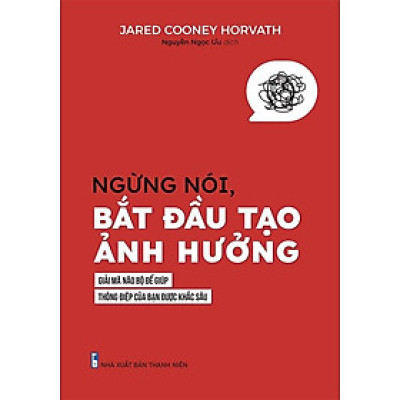Ngừng Nói,Bắt Đầu Tạo Ảnh Hưởng - Giải Mã Não Bộ Để Giúp,Thông Điệp Của Bạn Được Khắc Sâu - Bản Quyền