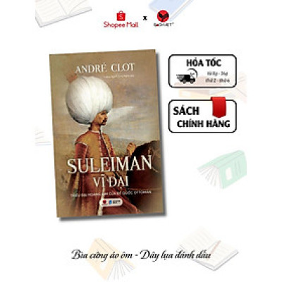 Sách - Suleiman Vĩ Đại - Triều Đại Hoàng Kim Của Đế Quốc Ottoman - André Clot - Bách Việt Books