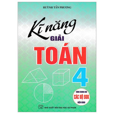 Sách - Kĩ Năng Giải Toán 4 (Dùng Chung Cho Các Bộ SGK Hiện Hành)