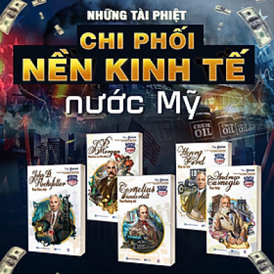 Combo 5 Cuốn Sách Đại Tư Bản Mỹ: Vua xe hơi, Vua đường sắt, Vua thép, Napoleon của phố Wall, Vua dầu mỏ Rockefeller
