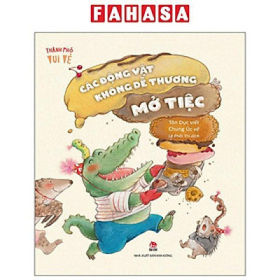 Sách - Thành Phố Vui Vẻ - Các Động Vật Không Dễ Thương Mở Tiệc