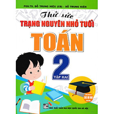 Thử Sức Trạng Nguyên Nhỏ Tuổi Môn Toán Lớp 2 - Tập 2 (Biên Soạn Theo Chương Trình Mới)