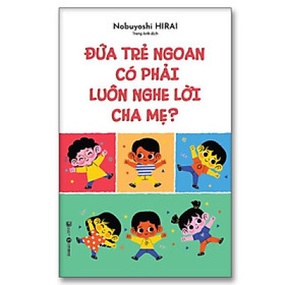 Đứa trẻ ngoan có phải luôn nghe lời cha mẹ - Bản Quyền