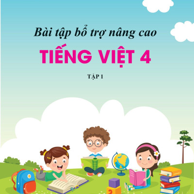 Bài Tập Bổ Trợ Nâng Cao Tiếng Việt Lớp 4 - Tập 1 (Theo Chương Trình Của Bộ Sách Kết Nối Tri Thức Với Cuộc Sống)