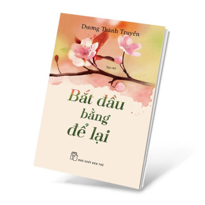   BẮT ĐẦU BẰNG ĐỂ LẠI - Dương Thành Truyền