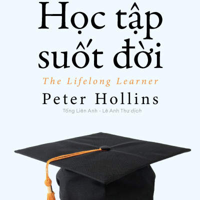HỌC TẬP SUỐT ĐỜI (The Lifelong Leaner) - Peter Hollins - (bìa mềm)