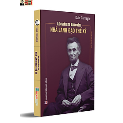 (Tái bản 2024) ABRAHAM LINCOLN – NHÀ LÃNH ĐẠO THẾ KỶ - Dale Carnegie – Hanoibooks