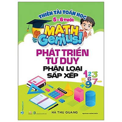 Thiên Tài Toán Học (5-6 Tuổi) - Phát Triển Tư Duy Phân Loại Sắp Xếp