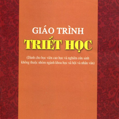 Giáo Trình Triết Học (Dành Cho Học Viên Cao Học Và Nghiên Cứu Sinh Không Thuộc Nhóm Ngành Khoa Học Xã hội Và Nhân Văn)