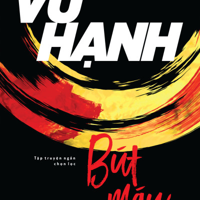 Bút Máu - Tập truyện ngắn chọn lọc - Vũ Hạnh (VHVN)