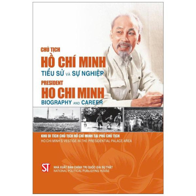 Sách - Chủ Tịch Hồ Chí Minh - Tiểu Sử Và Sự Nghiệp President Ho Chi Minh - Biography And Career (Song Ngữ Việt - Anh)