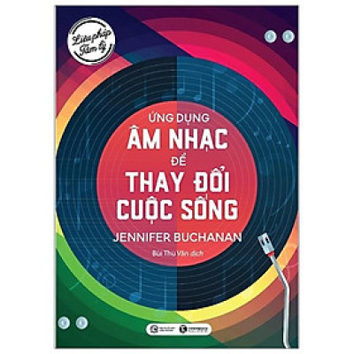 Liệu Pháp Tâm Lý - Ứng Dụng Âm Nhạc Để Thay Đổi Cuộc Sống