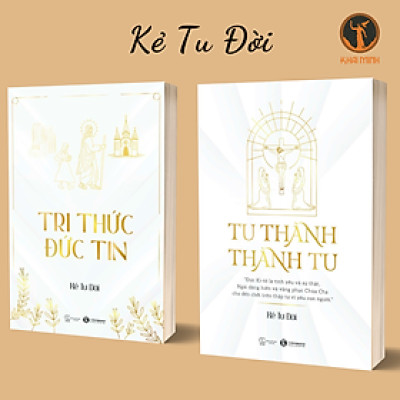 Tri Thức Đức Tin & Tu Thành - Thành Tu - Kẻ Tu Đời (bộ 2 cuốn, bìa mềm)