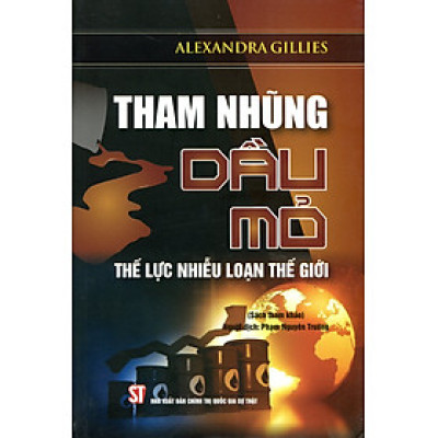 Tham nhũng dầu mỏ - Thế lực nhiễu loạn thế giới (Bìa mềm)
