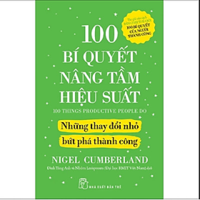 Sách 100 Bí Quyết Nâng Tầm Hiệu Suất - Những Thay Đổi Nhỏ Bứt Phá Thành Công