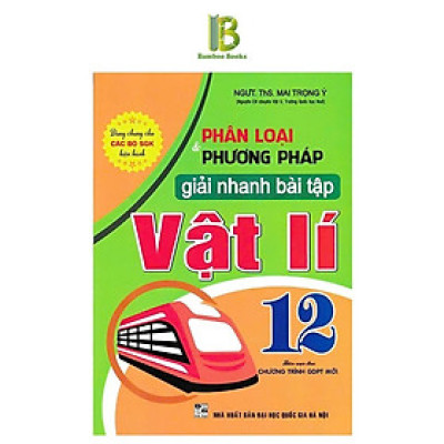 Sách - Phân Loại Và Phương Pháp Giải Nhanh Bài Tập Vật Lí Lớp 12 - Dùng Chung Cho Các Bộ SGK Hiện Hành - Hồng Ân