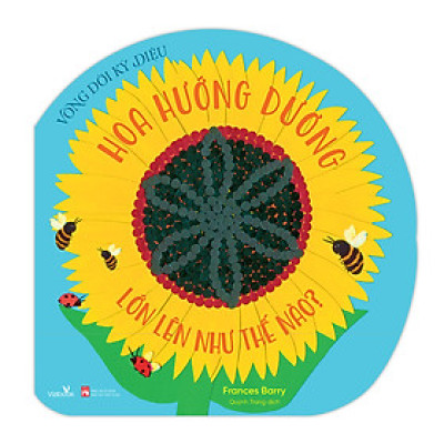 Sách cho bé - Vòng Đời Kỳ Diệu - Hoa Hướng Dương Lớn Lên Như Thế Nào? - Sách tranh, lật mở bông hoa - Khám phá tự nhiên