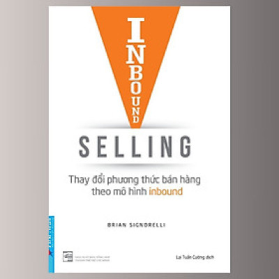 Inbound Selling - Thay Đổi Phương Thức Bán Hàng Theo Mô Hình Inbound - Brian Signorell - Lại Tuấn Cường dịch - (bìa mềm)