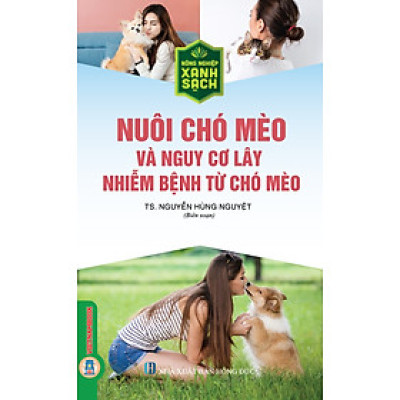 Nuôi Chó Mèo Và Nguy Cơ Lây Nhiễm Bệnh Từ Chó Mèo (Tái bản 2025)