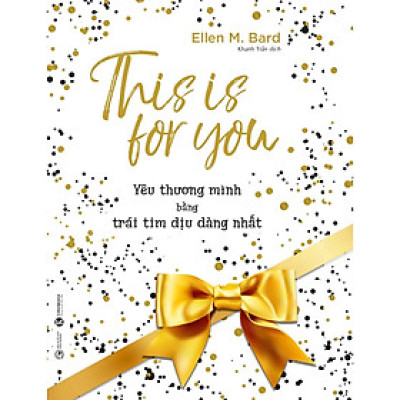 Sách hay về kĩ năng sống: This Is For You - Yêu Thương Mình Bằng Trái Tim Dịu Dàng Nhất