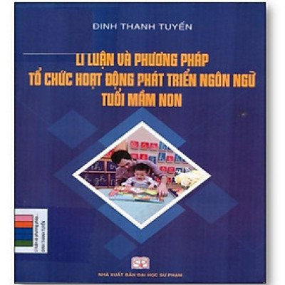 Sách - Lí luận và phương pháp tổ chức hoạt động phát triển ngôn ngữ tuổi mầm non