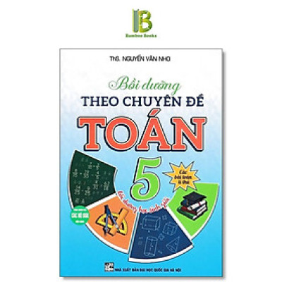 Sách - Bồi Dưỡng Theo Chuyên Đề Toán Lớp 5 - Dùng Chung Cho Các Bộ SGK Hiện Hành - Nguyễn Văn Nho - Hồng Ân