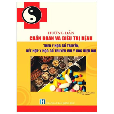 Sách - Hướng Dẫn Chuẩn Đoán Và Điều Trị Bệnh Theo Y Học Cổ Truyền, Kết Hợp Y Học Cổ Truyền Và Y Học Hiện Đại