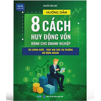 Sách - Hướng Dẫn 8 Cách Huy Động Vốn Dành Cho Doanh Nghiệp
