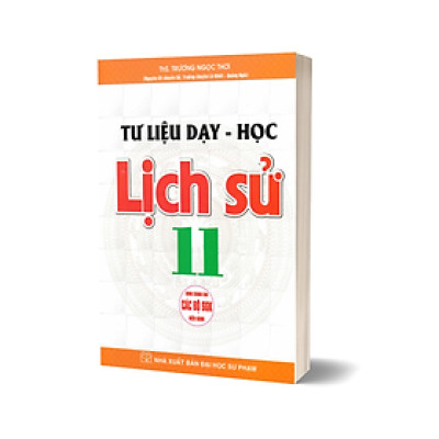 Tư Liệu Dạy - Học Lịch Sử Lớp 11 (Dùng Chung Cho Các Bộ SGK Hiện Hành)