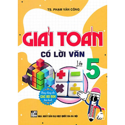 Giải Toán Có Lời Văn 5 (Dùng Chung Cho Các Bộ SGK Hiện Hành) - HA