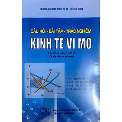 Câu Hỏi - Bài Tập - Trắc Nghiệm Kinh Tế Vi Mô (Tái Bản Mới Nhất 2024)