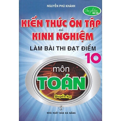 Sách - Kiến Thức Ôn Tập Và Kinh Nghiệm Làm Bài Thi Đạt Điểm 10 Môn Toán - Quyển Hạ - Hồng Ân