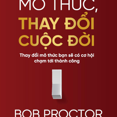 Thay Đổi Mô Thức, Thay Đổi Cuộc Đời - Thay Đổi Mô Thức Bạn Sẽ Có Cơ Hội Chạm Tới Thành Công