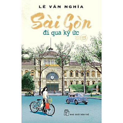 Sách - Sài Gòn - Đi Qua Ký Ức - Lê Văn Nghĩa - NXB Trẻ