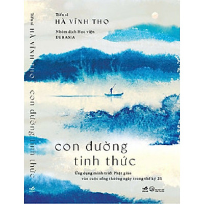 CON ĐƯỜNG TỈNH THỨC - Ứng dụng minh triết Phật giáo vào cuộc sống thường ngày trong thế kỷ 21 - Tiến sĩ Hà Vĩnh Thọ - Học viện Eurasia dịch - Nhã Nam 