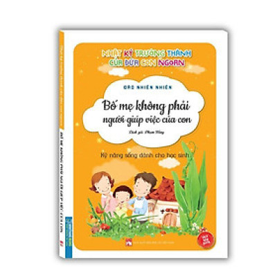 Sách - Nhật Ký Trưởng Thành Cúa Đứa Con Ngoan - Bố Mẹ Không Phải Người Giúp Việc Của Con - Minh Thắng