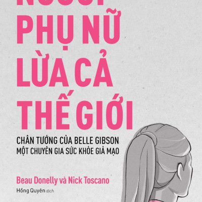 Sách - Người Phụ Nữ Lừa Cả Thế Giới - Chân Tướng Của Belle Gibson - Một Chuyên Gia Sức Khỏe Giả Mạo