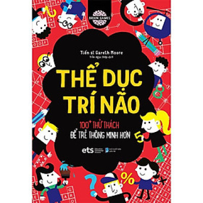 Sách Thể Dục Trí Não - 100+ Thử Thách Để Trẻ Thông Minh Hơn
