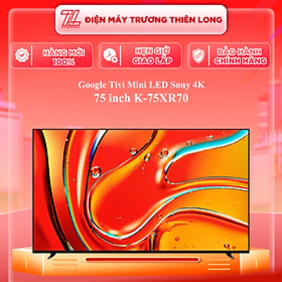 K-75XR70 - Google Tivi Mini LED Sony 4K 75 inch K-75XR70 - Hàng Chính Hãng