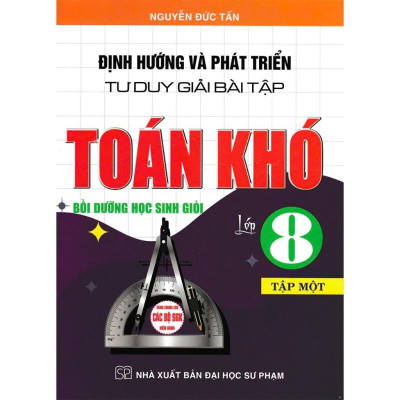 Sách - Định Hướng Và Phát Triển Tư Duy Giải Bài Tập Toán Khó Lớp 8 - Dùng Chung Cho Các Bộ SGK Hiện Hành - Hồng Ân