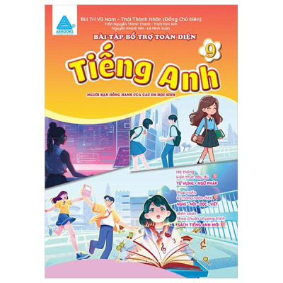 Bài Tập Bổ Trợ Toàn Diện Tiếng Anh 9 - Người Bạn Đồng Hành Của Các Học Sinh